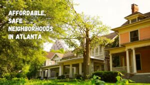 Affordable Safe Neighborhoods in Atlanta