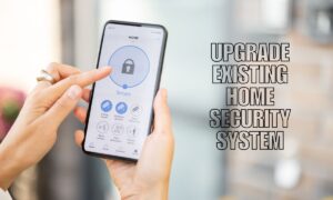 Upgrade Existing Home Security System: Quality Tips & Tricks