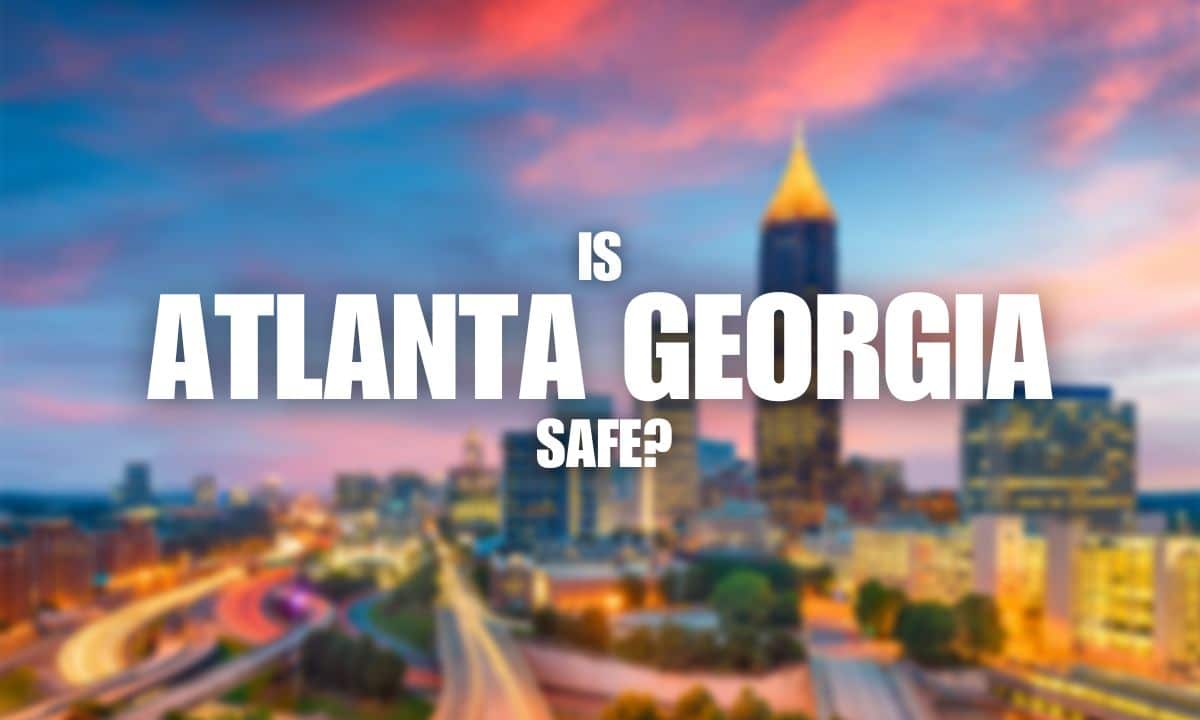 Is Atlanta Safe? 2023 Guide with Crime Rate Update