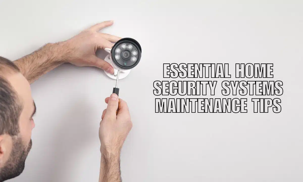 Essential Home Security Systems Maintenance Tips