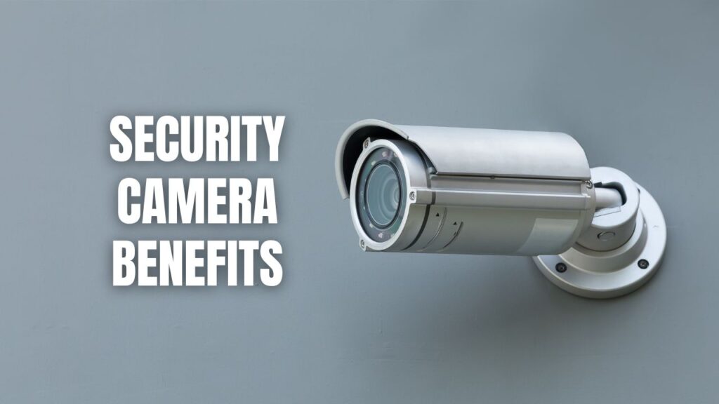 Security Camera Benefits