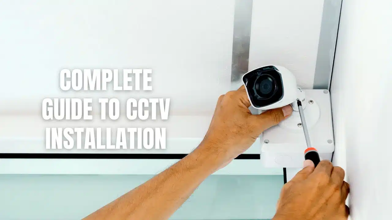 Complete Guide to CCTV Installation