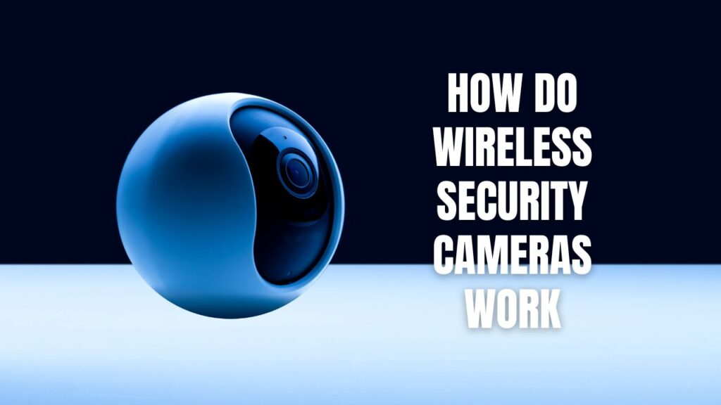 How Do Wireless Security Cameras Work