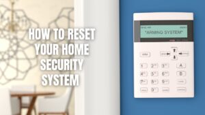 How to Reset Your Home Security System