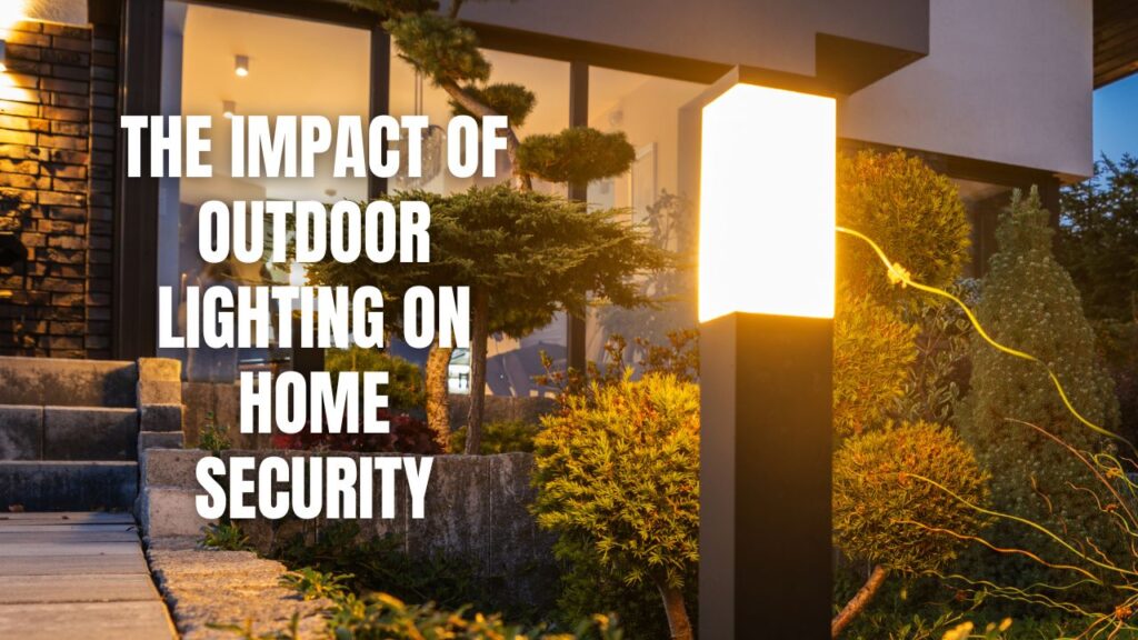 The Impact of Outdoor Lighting on Home Security