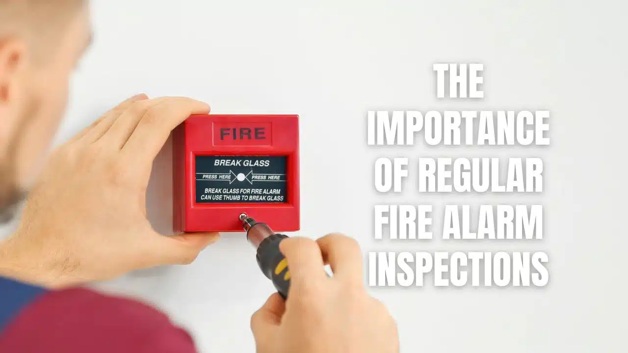The Importance of Regular Fire Alarm Inspections
