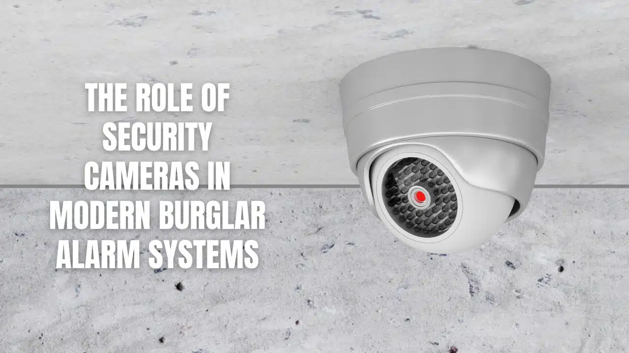 The Role of Security Cameras in Modern Burglar Alarm Systems