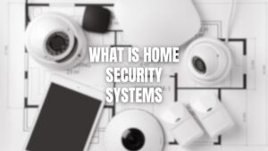 What Is Home Security Systems