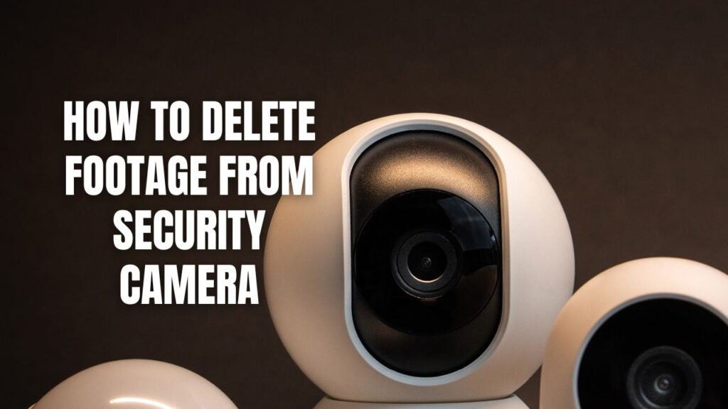 How To Delete Footage From Security Camera