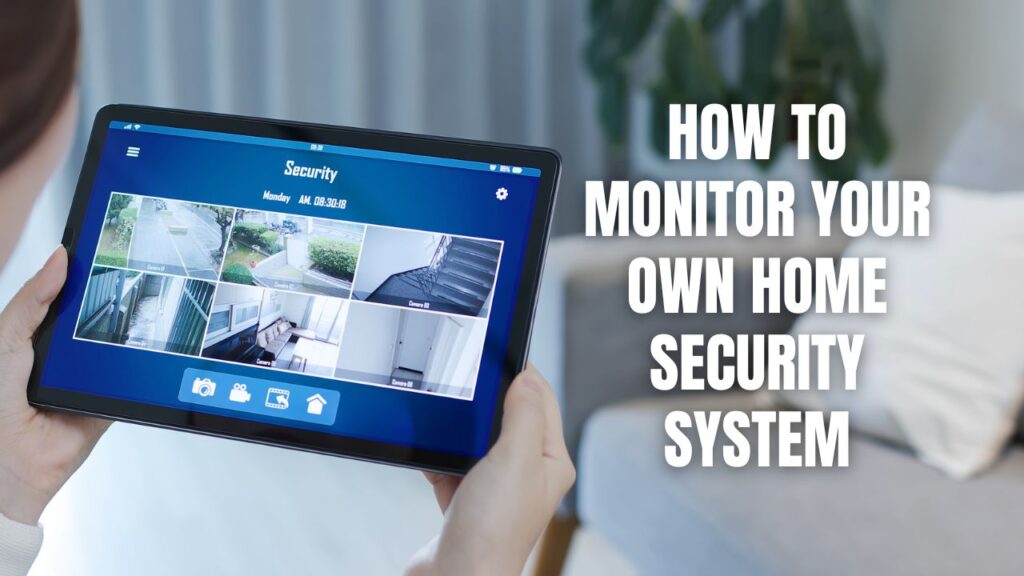 How To Monitor Your Own Home Security System