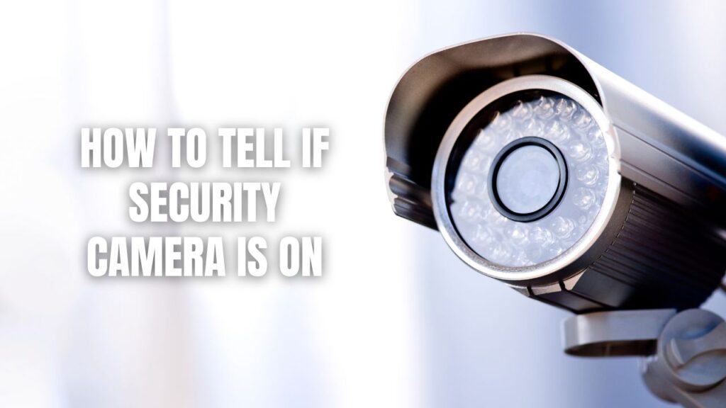 How To Tell If Security Camera Is On
