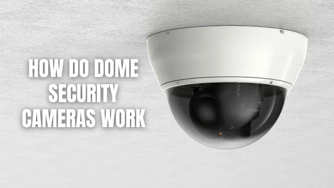 How Do Dome Security Cameras Work