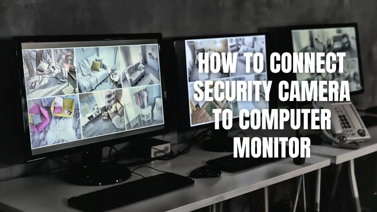 How To Connect Security Camera To Computer Monitor