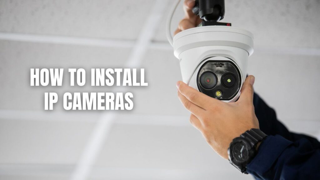 How To Install IP Cameras