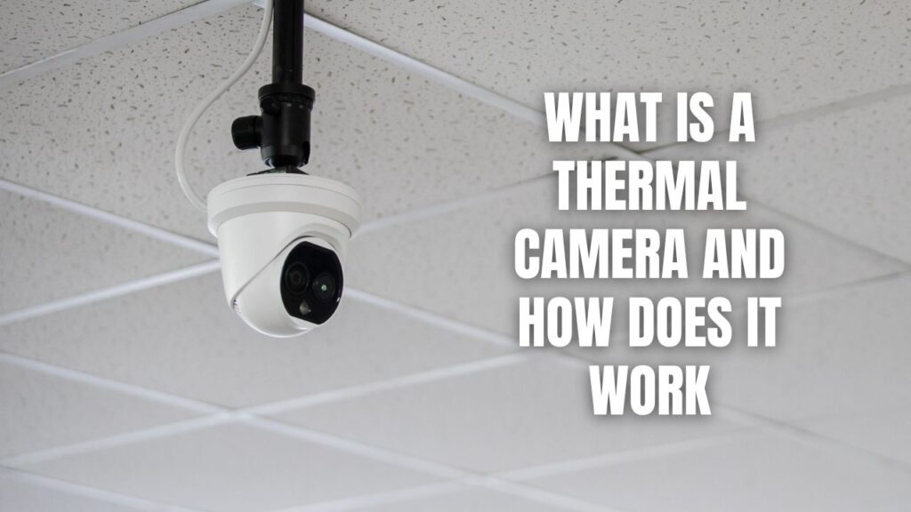 What Is A Thermal Camera And How Does It Work