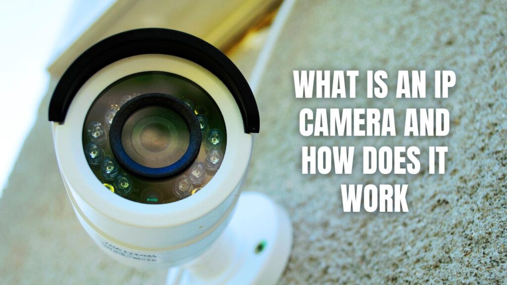 What Is An IP Camera And How Does It Work