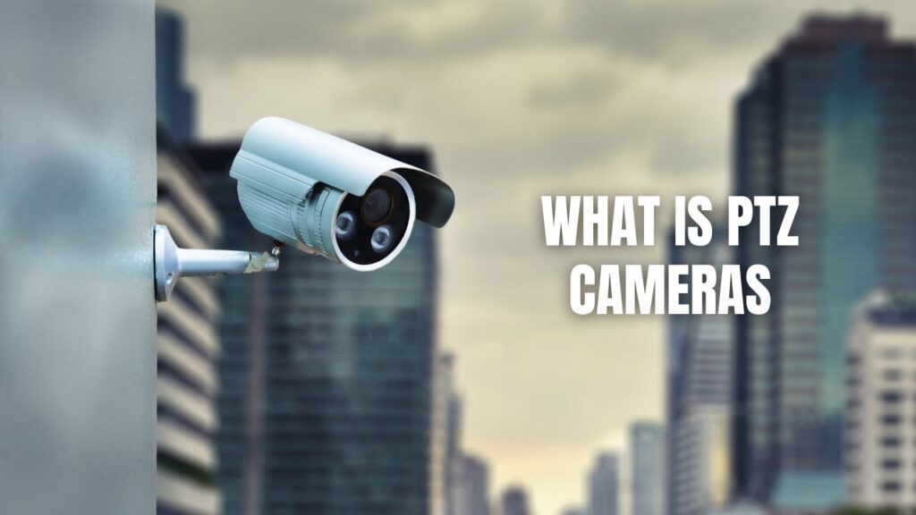 What Is PTZ Cameras