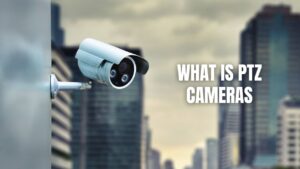 What Is PTZ Cameras