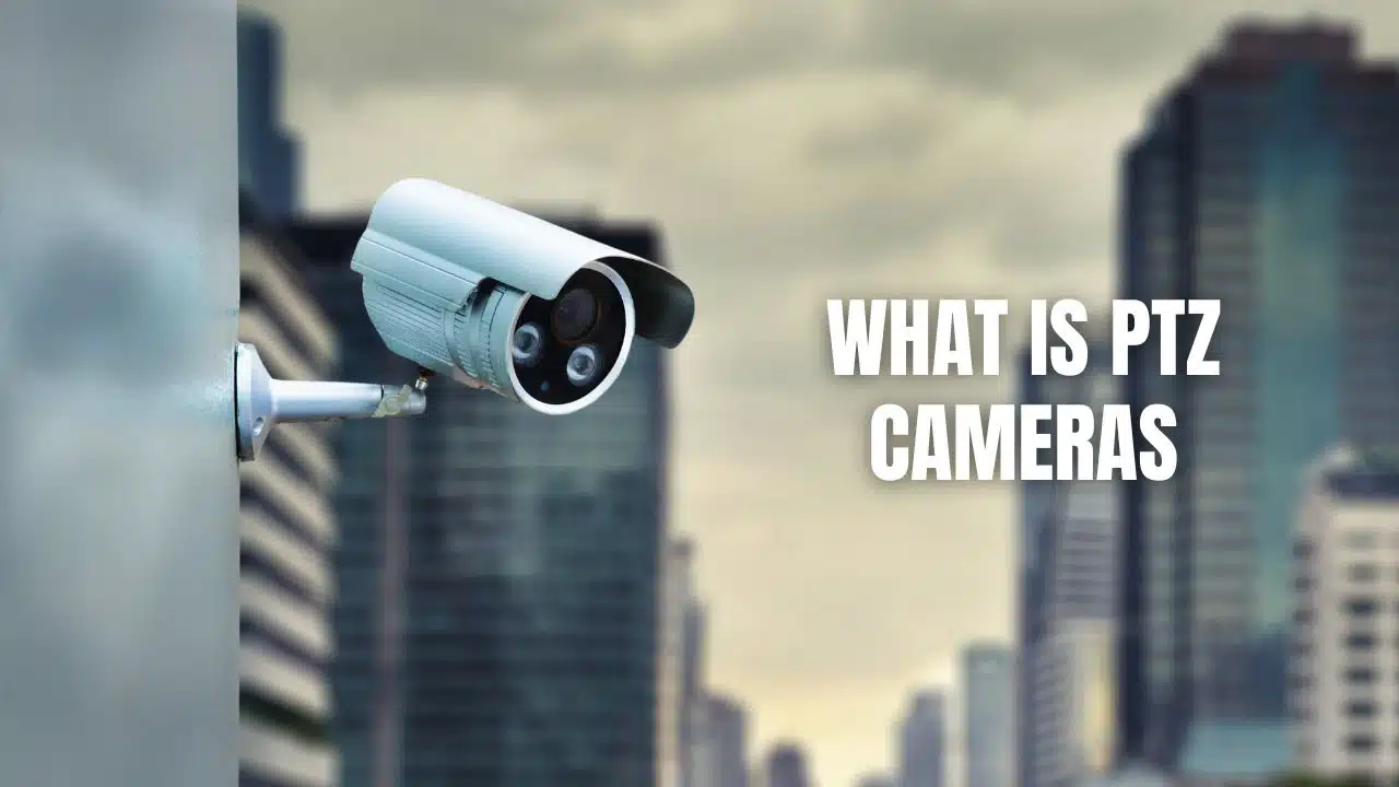 What Is PTZ Cameras