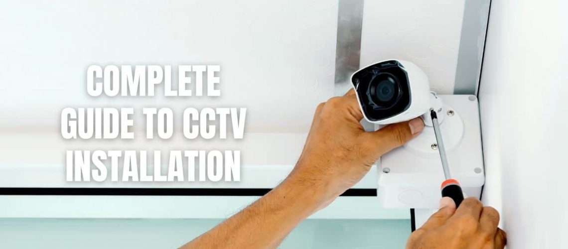 Complete Guide to CCTV Installation