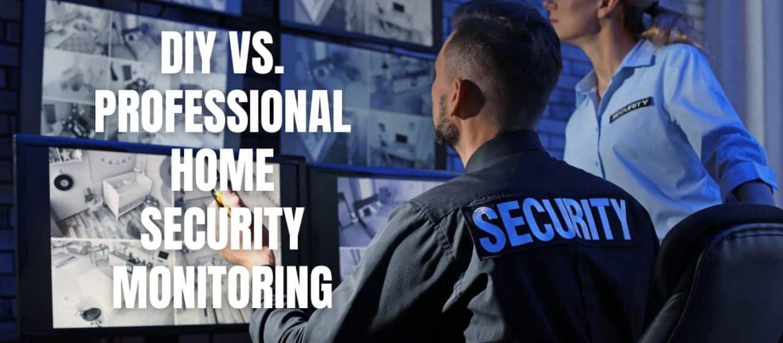 DIY vs. Professional Home Security Monitoring