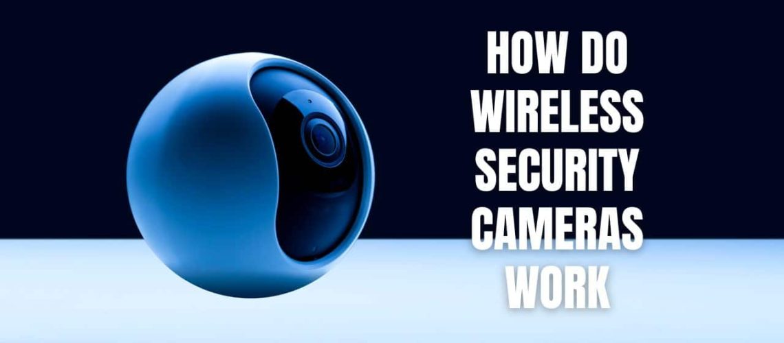 How Do Wireless Security Cameras Work