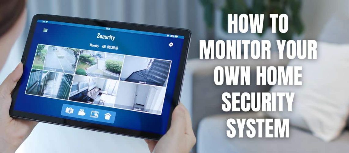 How To Monitor Your Own Home Security System