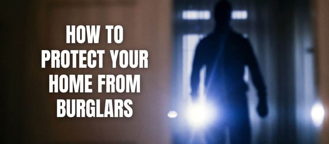 How To Protect Your Home From Burglars