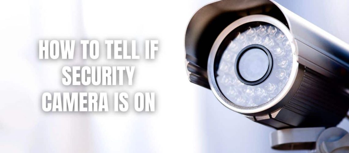 How To Tell If Security Camera Is On