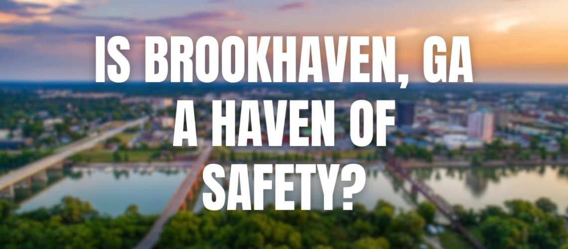 Is Brookhaven, GA a Haven of Safety