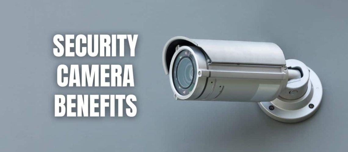 Security Camera Benefits