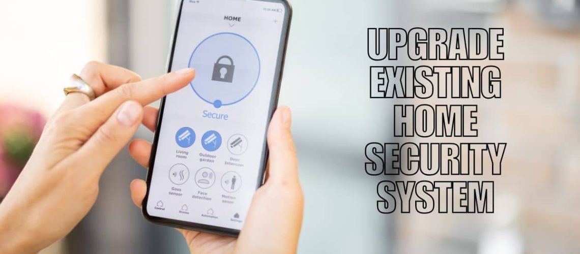 Upgrade Existing Home Security System: Quality Tips & Tricks