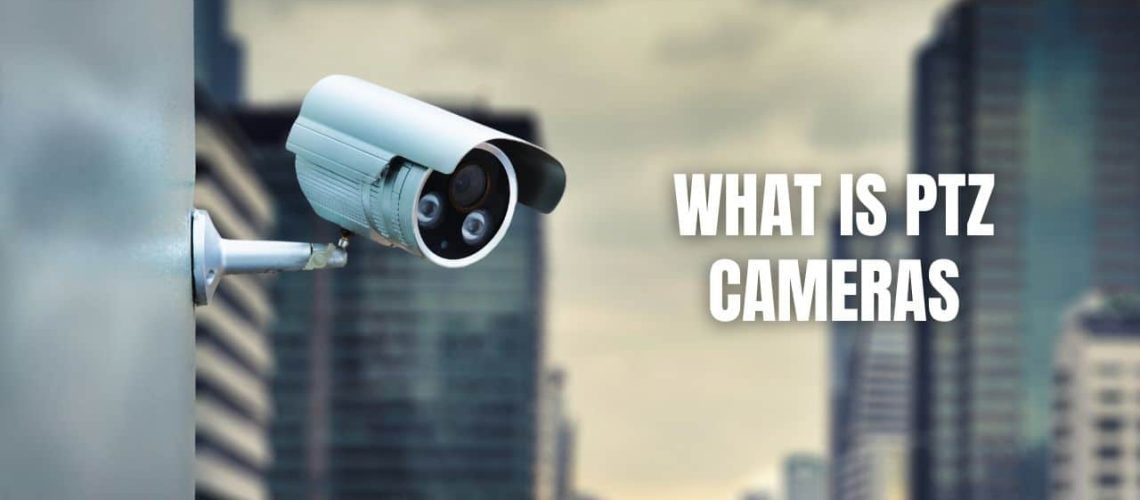 What Is PTZ Cameras